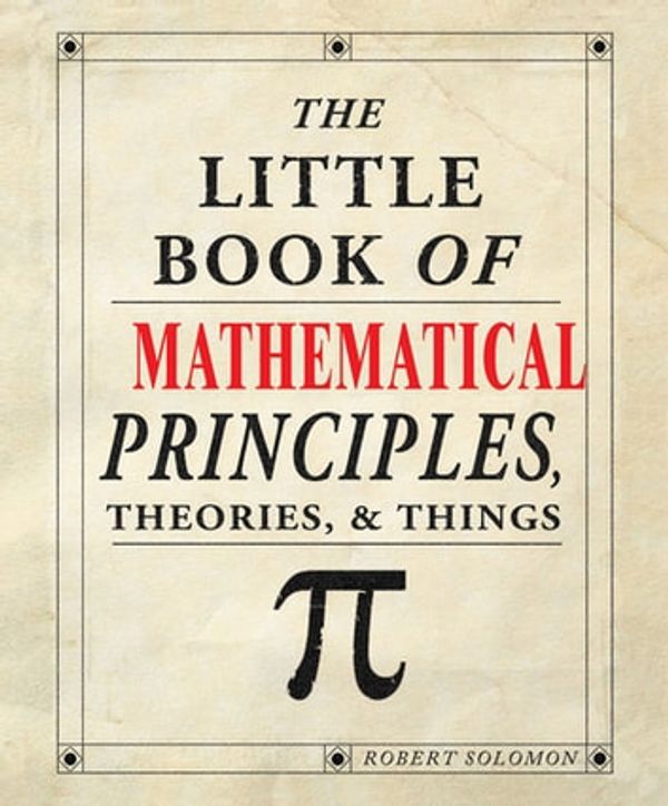 Cover Art for 9781607652229, The Little Book of Mathematical Principles, Theories & Things by Robert Solomon