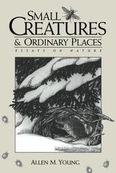 Cover Art for 9780299169640, Small creatures and ordinary places : essays on nature by Young, Allen M.