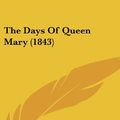 Cover Art for 9781104281083, The Days Of Queen Mary (1843) by London Religious Tract Society