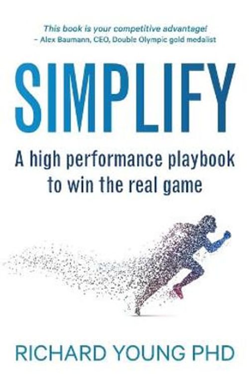 Cover Art for 9780473564704, SIMPLIFY: A high performance playbook to win the real game by Richard Young