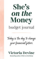 Cover Art for 9781761341427, She's on the Money Budget Journal: Today is the day to change your financial future by Victoria Devine