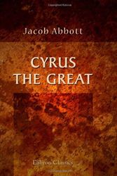 Cover Art for 9780543751751, Cyrus the Great by Jacob Abbott