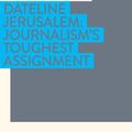 Cover Art for 9781922464842, Dateline Jerusalem: Journalism’s Toughest Assignment by John Lyons