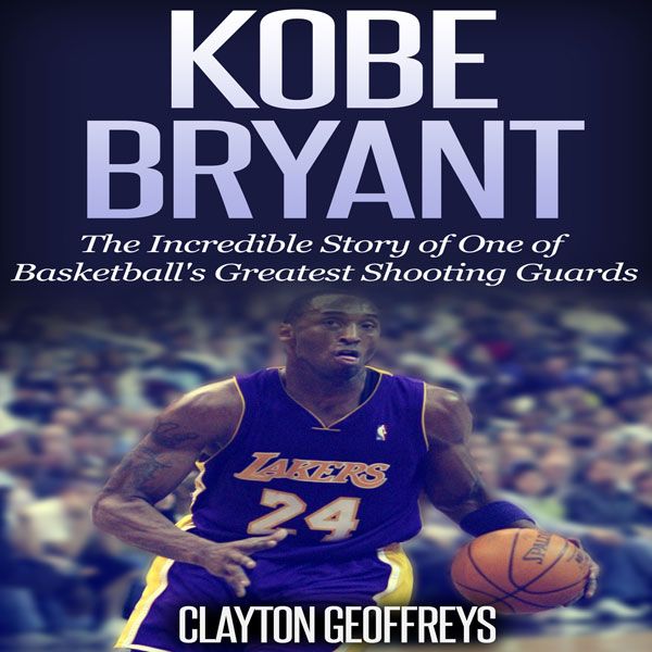 Cover Art for B00PR44H2G, Kobe Bryant: The Inspiring Story of One of Basketball's Greatest Shooting Guards (Unabridged) by Unknown