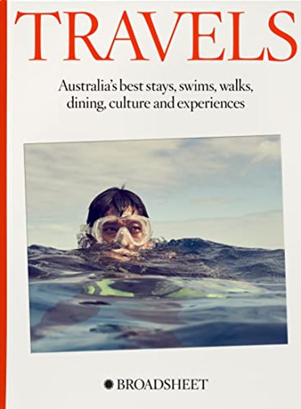 Cover Art for B0B9RFSHS9, Travels: Australia’s best stays, swims, walks, dining, culture and experiences by Broadsheet Media