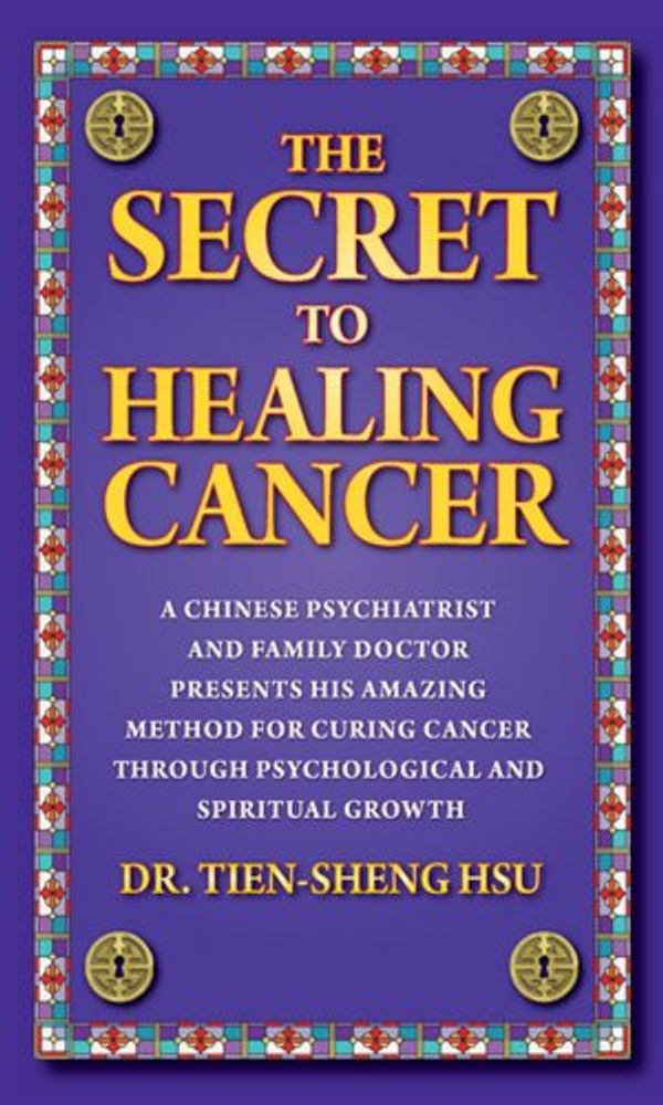 Cover Art for 9780984928507, Secret to Healing Cancer by Dr Tien-Sheng Hsu