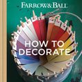 Cover Art for 9781784722173, Farrow & Ball How to Decorate: Transform your home with paint & paper by Farrow & Ball