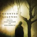 Cover Art for 9780765323019, Haunted Legends by Ellen DatlowNick Mamatas