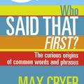 Cover Art for 9781877437816, Who Said That First? The Curious Origins of Common Words and Phrases by Max Cryer