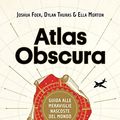 Cover Art for 9788804678724, Atlas Obscura. Guida alle meraviglie nascoste del mondo by Joshua Foer, Dylan Thuras, Ella Morton