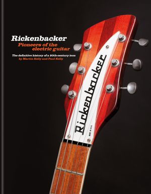 Cover Art for 9781788404334, Rickenbacker Guitars: Pioneers of the electric guitar by Kelly, Martin, Kelly, Paul