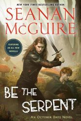 Cover Art for 9780756416874, Be the Serpent (October Daye) by Seanan McGuire
