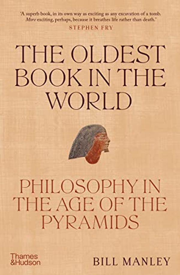 Cover Art for B0C7H6V5LV, The Oldest Book in the World: Philosophy in the Age of the Pyramids by Bill Manley