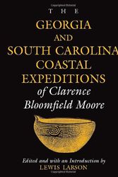 Cover Art for 9780817309411, The Georgia and South Carolina Coastal Expeditions of Clarence Bloomfield Moore (Classics Southeast Archaeology) by Clarence  Bloomfield Moore