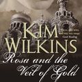 Cover Art for 9780575087477, Rosa and the Veil of Gold by Kim Wilkins