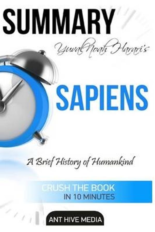 Cover Art for 9781530923885, Yuval Noah Harari's Sapiens SummaryA Brief History of Mankind by Ant Hive Media
