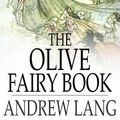 Cover Art for 9781775410157, The Olive Fairy Book by Andrew Lang