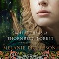 Cover Art for B00WFCTU20, The Huntress of Thornbeck Forest by Melanie Dickerson