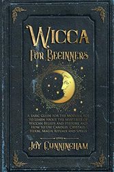 Cover Art for 9781801135610, Wicca for Beginners: A Basic Guide for the Modern Age to Learn About the Mysteries of Wiccan Beliefs and History, and How to Use Candles, Crystals, Herbs, Magik Rituals and Spells by Joy Cunningham