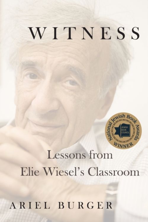 Cover Art for 9781328802699, WitnessLessons from Elie Wiesel's Classroom by Ariel Burger