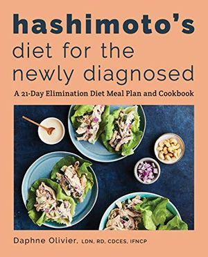 Cover Art for 9781646117505, Hashimoto's Diet for the Newly Diagnosed: A 21-Day Elimination Diet Meal Plan and Cookbook by Daphne Olivier
