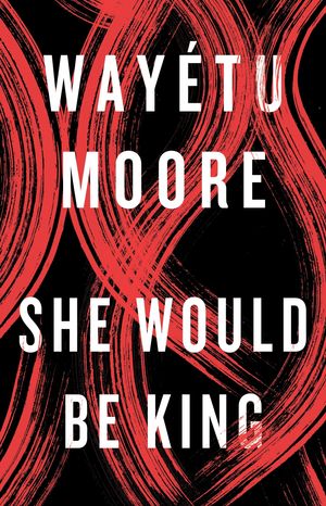Cover Art for 9781911590118, She Would Be King by Wayetu Moore