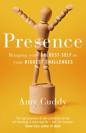 Cover Art for 9781409156024, Presence: Bringing Your Boldest Self to Your Biggest Challenges by Amy Cuddy