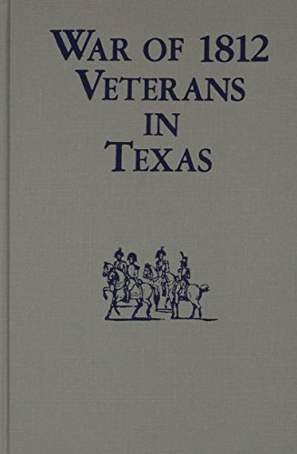 Cover Art for 9780893086909, War of 1812 Veterans in Texas by Mary Smith Fay