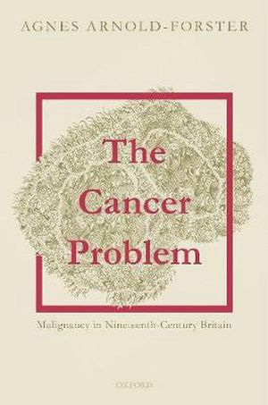 Cover Art for 9780198866145, The Cancer Problem by Agnes Arnold-Forster