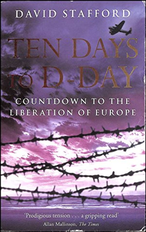 Cover Art for 9780349115979, Ten Days to D-Day by Professor David Stafford