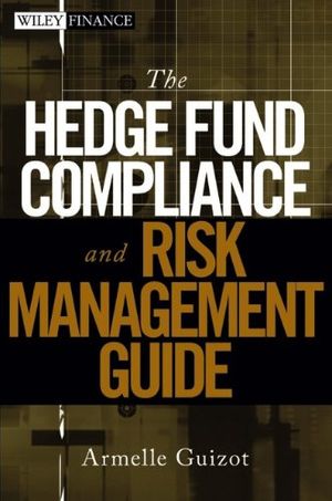 Cover Art for 9780470043578, The Hedge Fund Compliance and Risk Management Guide by Armelle Guizot