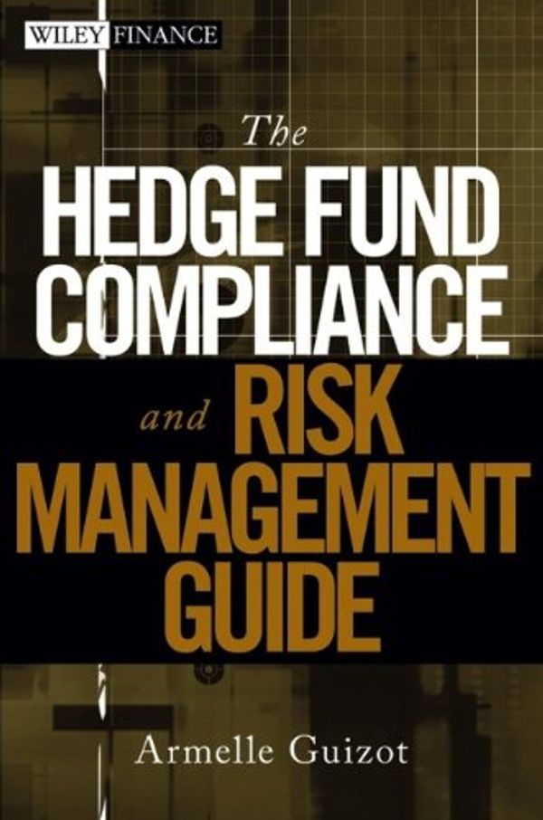 Cover Art for 9780470043578, The Hedge Fund Compliance and Risk Management Guide by Armelle Guizot