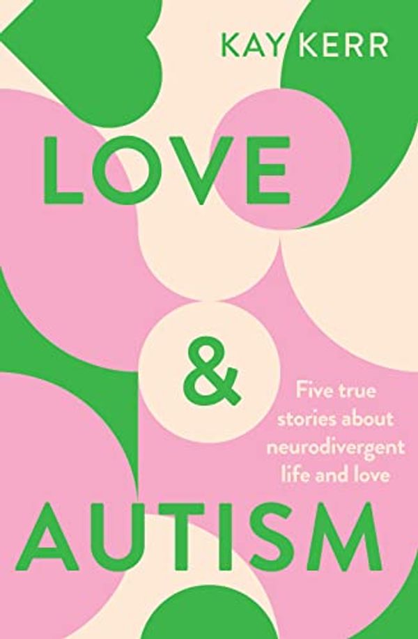 Cover Art for B0BR8WJQWS, Love & Autism by Kay Kerr