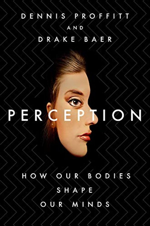 Cover Art for 9781250219114, Perception: How Our Bodies Shape Our Minds by Dennis Proffitt, Drake Baer