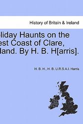 Cover Art for 9781241052904, Holiday Haunts on the West Coast of Clare, Ireland. By H. B. H[arris]. by H B H