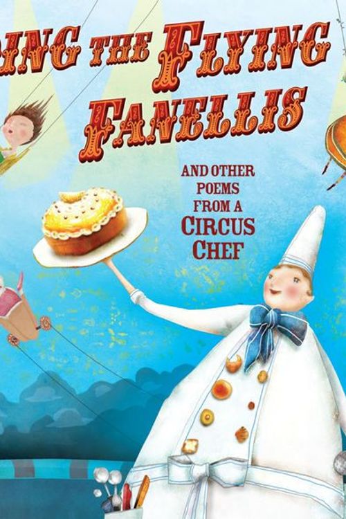 Cover Art for 9781467739054, Feeding the Flying Fanellis: And Other Poems from a Circus Chef (Carolrhoda Picture Books) by Kate Hosford