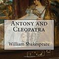 Cover Art for 9781544862019, Antony and Cleopatra by William Shakespeare