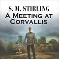 Cover Art for 9781400176786, A Meeting at Corvallis by S M Stirling
