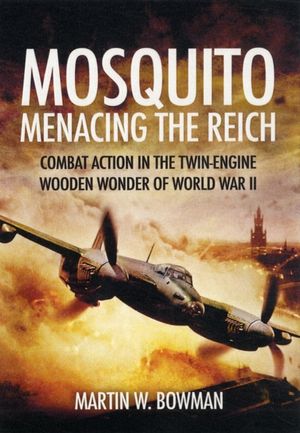 Cover Art for 9781848846609, Mosquito: Menacing the Reich by Martin W. Bowman