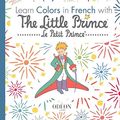 Cover Art for 9781645740087, Learn Colors in French with The Little Prince by Saint-Exupery, Antoine De