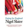 Cover Art for 9781858788968, Eating for England: The Delights and Eccentricities of the British at Table by Nigel Slater