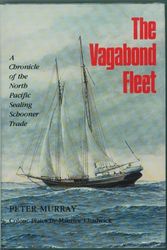 Cover Art for 9781550390001, The Vagabond Fleet: A Chronicle of the North Pacific Sealing Schooner Trade by Peter Murray