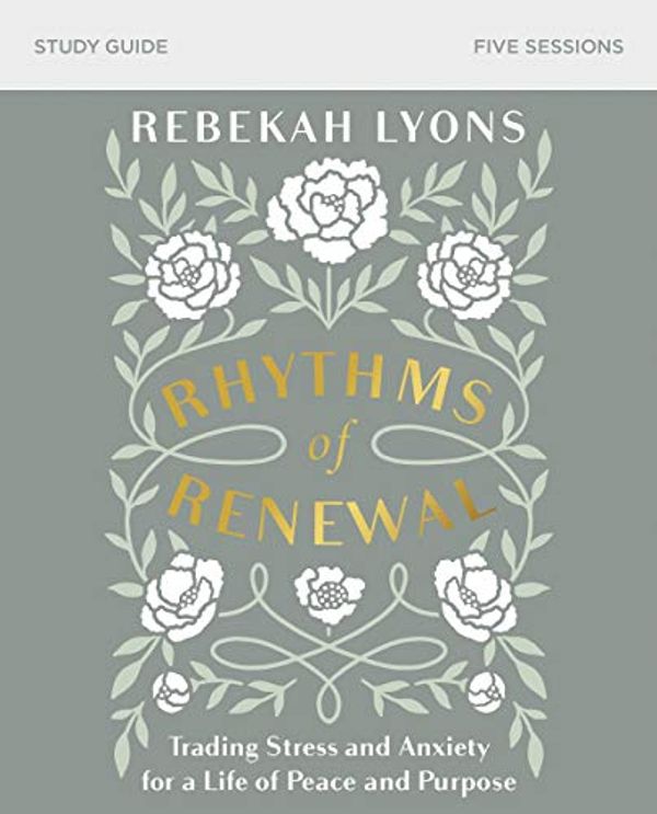 Cover Art for B07PQ4YXYF, Rhythms of Renewal Study Guide: Trading Stress and Anxiety for a Life of Peace and Purpose by Rebekah Lyons