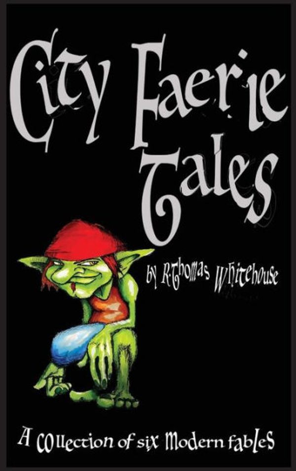 Cover Art for 9780646803609, City Faerie Tales by R. Thomas Whitehouse