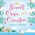 Cover Art for 9780008440206, The Secret Cove in Croatia (Romantic Escapes, Book 5) by Julie Caplin