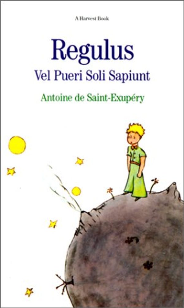 Cover Art for 9780156763004, Regulus Vel Pueri Soli Sapiunt by Saint-Exupery, Antoine De