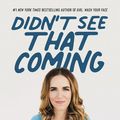 Cover Art for 9780063010543, Didn't See That Coming: Putting Life Back Together When Your World FallsApart by Rachel Hollis