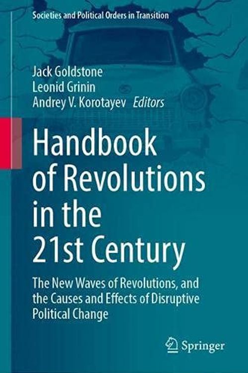 Cover Art for 9783030864675, Handbook of Revolutions in the 21st Century: The New Waves of Revolutions, and the Causes and Effects of Disruptive Political Change by Jack Goldstone, Leonid Grinin, Andrey V. Korotayev