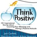 Cover Art for 9781455891320, Chicken Soup for the Soul: Think Positive by Jack Canfield, Mark Victor Hansen, Amy Newmark