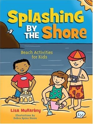 Cover Art for B0028T82JM, Splashing by the Shore: Beach Activities for Kids (Acitvities for Kids) by Lisa Mullarkey